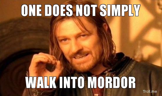 one-does-not-simply-walk-into-mordor